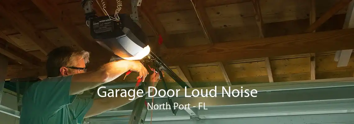 Garage Door Loud Noise North Port - FL