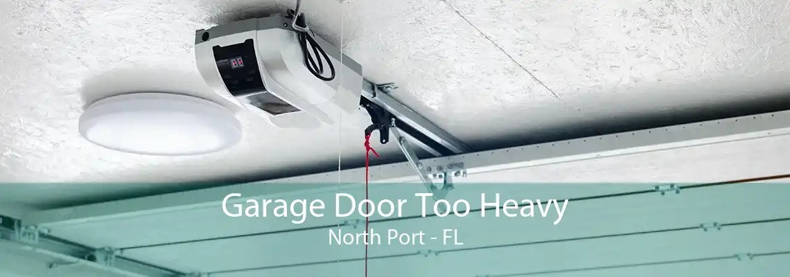 Garage Door Too Heavy North Port - FL