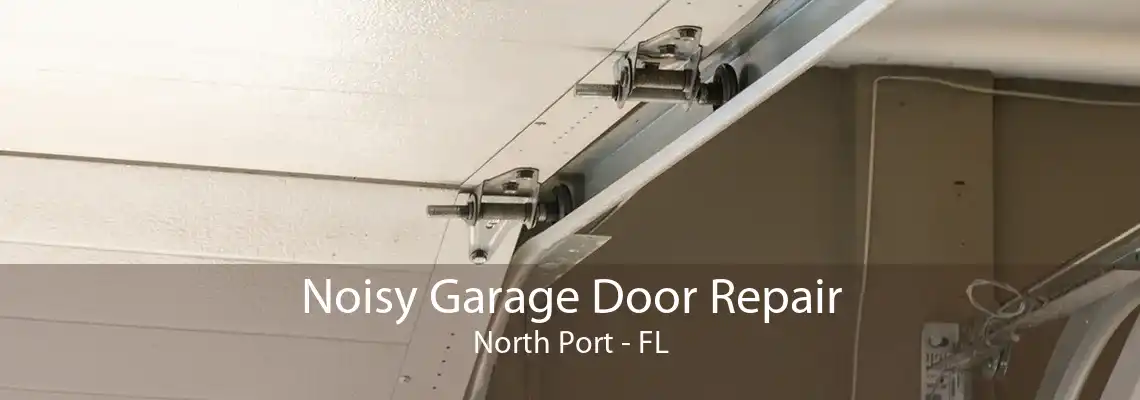 Noisy Garage Door Repair North Port - FL